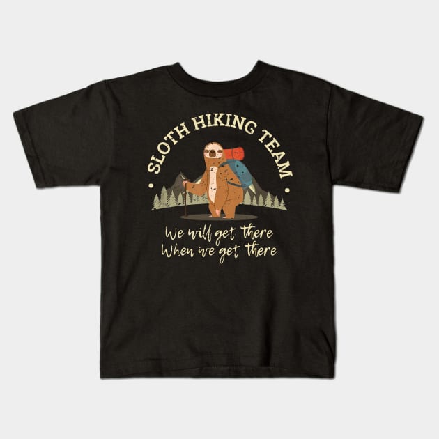 Sloth Hiking Team Shirt We Will Get There When We Get There Kids T-Shirt by woodsqhn1